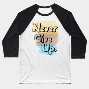 Never give up Baseball T-Shirt